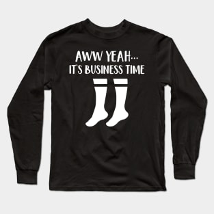 Aww Yeah It's Business Time Long Sleeve T-Shirt